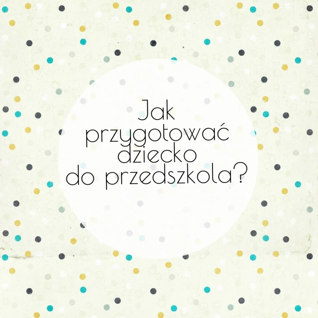 Zdjęcie: JAK PRZYGOTOWAĆ DZIECKO DO PRZEDSZKOLA – ADAPTACJA PRZEDSZKOLAKA